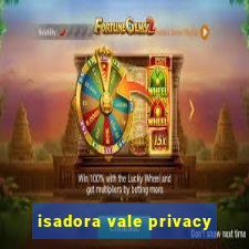 isadora vale privacy